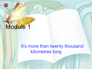 六年级上册英语课件-Moudle 1 Unit 1 It's more than twenty thousand kilometres long.外研版（三起）(共19张PPT).ppt