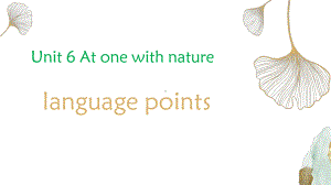 Unit6 At one with nature Language points知识点（ppt课件）-新外研版（2019）《高中英语》必修第一册.pptx