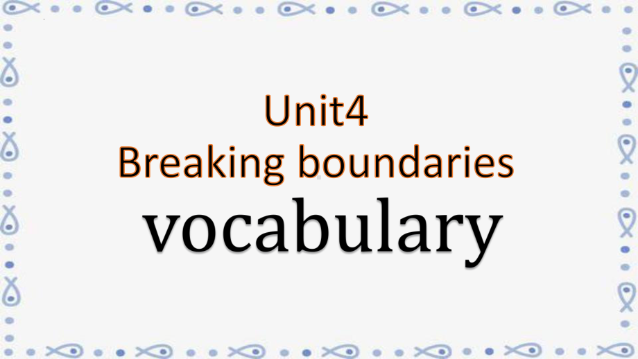 Unit4 Breaking boundaries 词汇详解（ppt课件）-新外研版（2019）《高中英语》选择性必修第二册.pptx_第1页