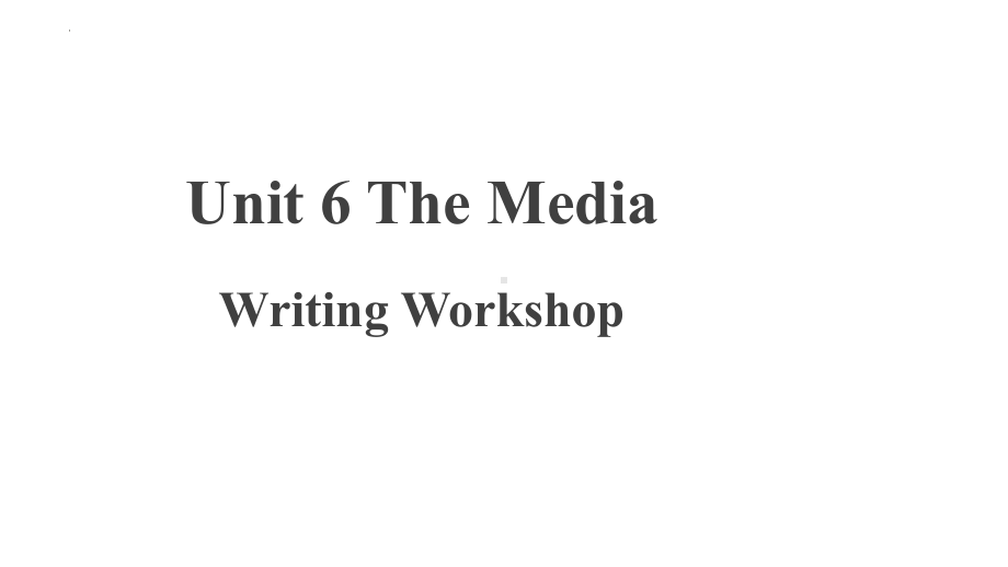 Unit 6 The Media Writing Workshop （ppt课件）-2023新北师大版（2019）《高中英语》选择性必修第二册.pptx_第1页