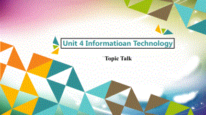 Unit 4 Informatioan Technology Topic Talk （ppt课件）-2023新北师大版（2019）《高中英语》必修第二册.pptx