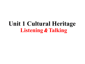 Unit 1 Cultural Heritage Listening and Talking （ppt课件）（18张）-新人教版（2019）《高中英语》必修第二册.pptx