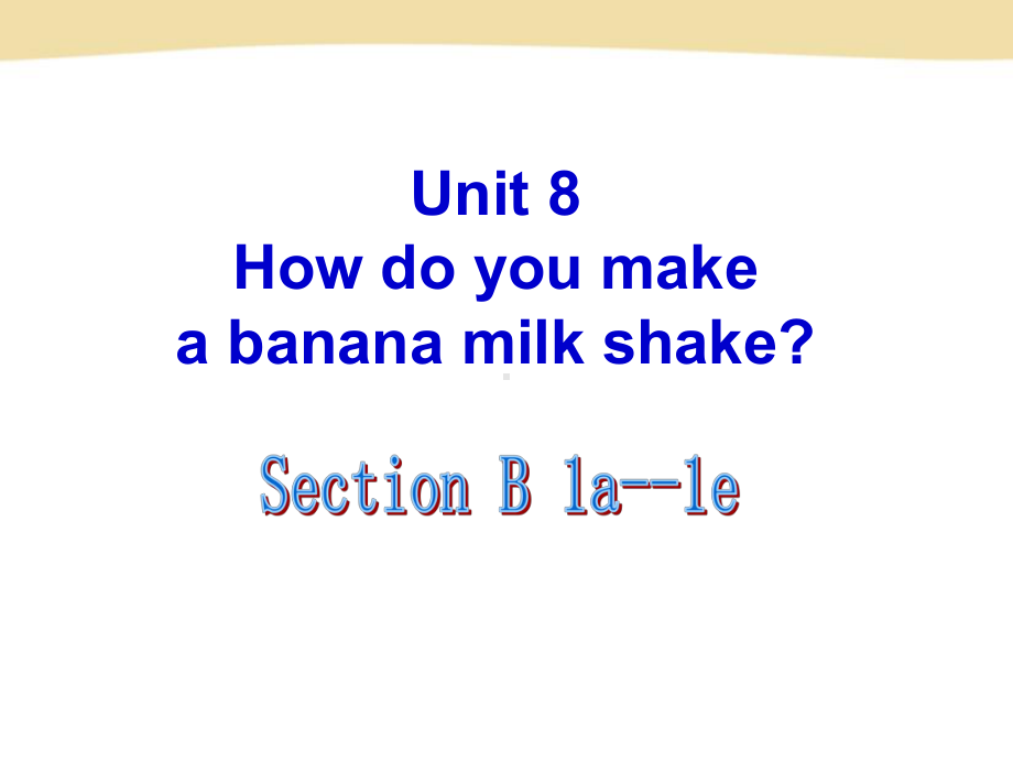 人教版英语八上Unit 8 How do you make a banana milk？Section B（1a-1e）(共29张PPT).ppt_第1页