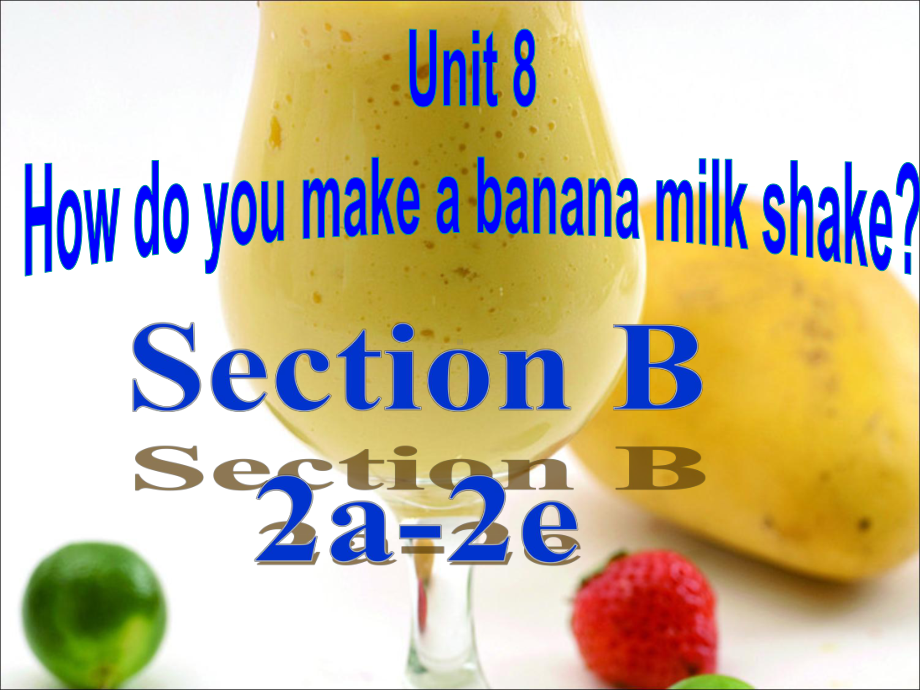 人教版英语八上Unit 8 How do you make a banana milk？Section B（2a-2e）(共37张PPT).pptx_第1页