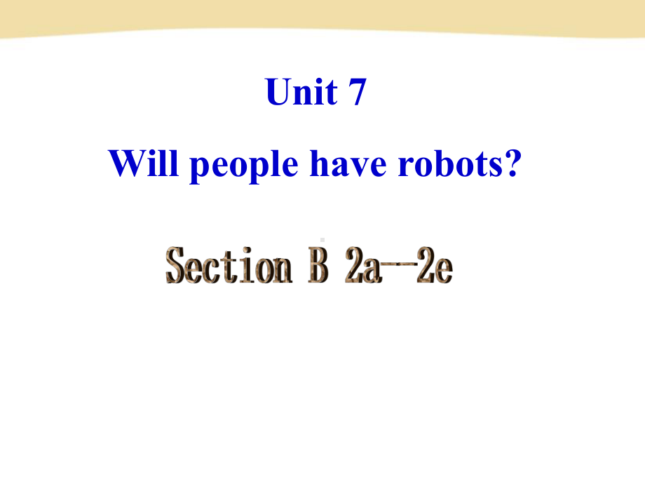 人教版英语八上Unit-7-Will-people-have-robots？Section-B（2a-2e）(共26张PPT).pptx_第2页