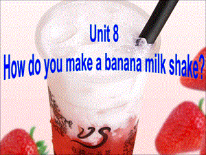 人教版英语八上Unit 8 How do you make a banana milk？Section B（2a-2e）(共28张PPT).ppt