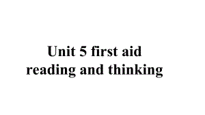 Unit5 First Aid Reading and thinking （ppt课件）-2023新人教版（2019）《高中英语》选择性必修第二册.pptx