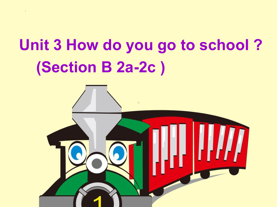 Unit 3 How do you get to school SectionB2a-2c课件-2022-2023学年人教版英语七年级下册 .pptx_第1页