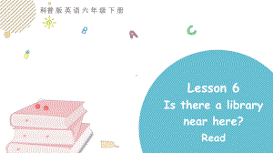 科普版英语六年级下Lesson 6 Is there a library near here？第二课时.pptx