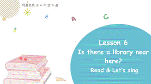 科普版英语六年级下 Lesson 6 Is there a library near here？第三课时.pptx