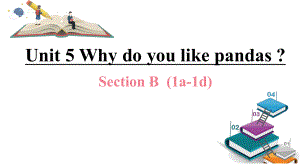 Unit5 Why do you like pandas- SectionB（1a-1d)（ppt课件）-2023新人教版七年级下册《英语》.pptx