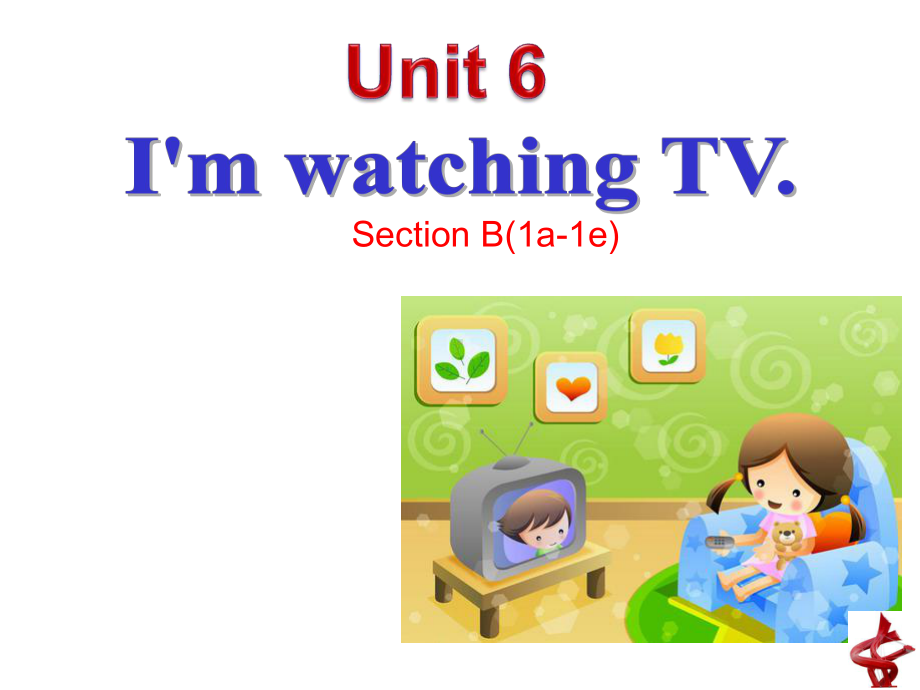 Unit6 I'm watching TV. Section B(1a-1e) （ppt课件）-2023新人教版七年级下册《英语》.pptx_第1页