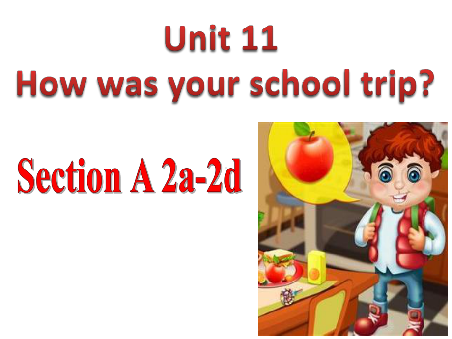 Unit11 How was your school trip？Section A(2a-2d)（ppt课件）(共38张PPT)-2023新人教版七年级下册《英语》.pptx_第1页