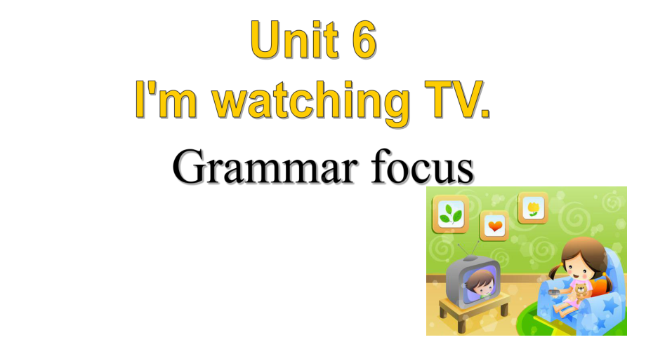 Unit6 I'm watching TV. Section A（Grammar focus）（ppt课件）(共39张PPT)-2023新人教版七年级下册《英语》.pptx_第1页