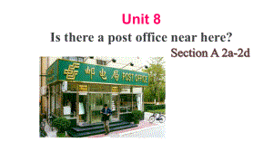 Unit8 Is there a post office near here Section A(2a-2d))（ppt课件）(共39张PPT)-2023新人教版七年级下册《英语》.pptx