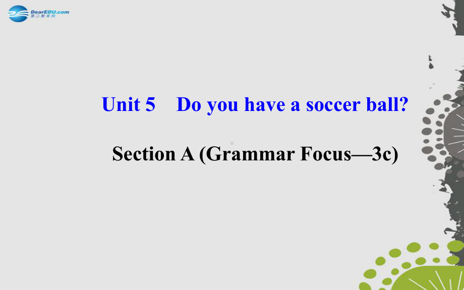 七年级英语上册Unit5Doyouhaveasoccerball？SectionA（GrammarFocus—3c）.ppt_第1页