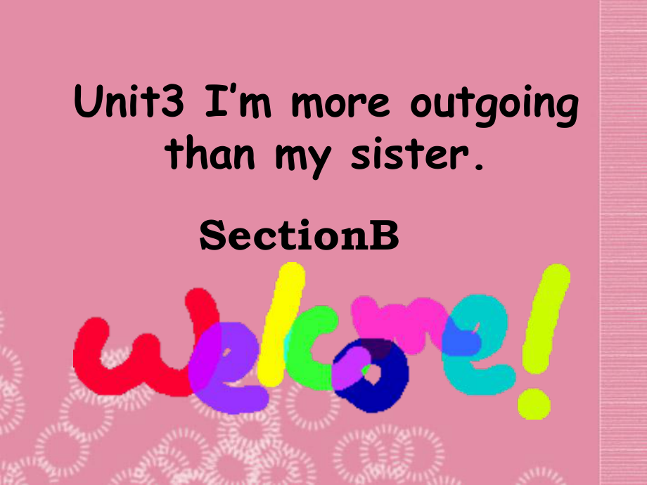 2013年秋八年级英语上册-Unit-3-I'm-more-outgoing-than-my-sisterSection-B课件.ppt_第1页