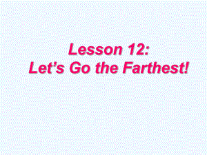 九年级英语上册 Unit 2 Biggest Longest Widest Lesson 12 Let’s Go the Farthest课件 冀教版.ppt