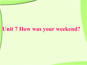 小学六年级人教PEP英语下册课件Unit 7 How was your weekend.ppt