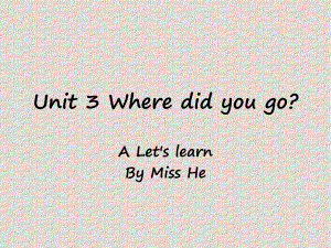 六年级下册英语PEP课件6-3-1 Unit 3 Where did you go A Let's learn By Miss He.pptx