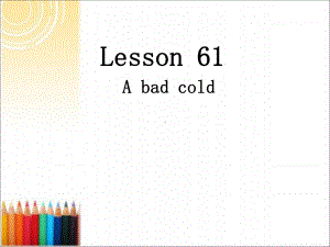 新概念一册LESSON61A-bad-cold课件.ppt