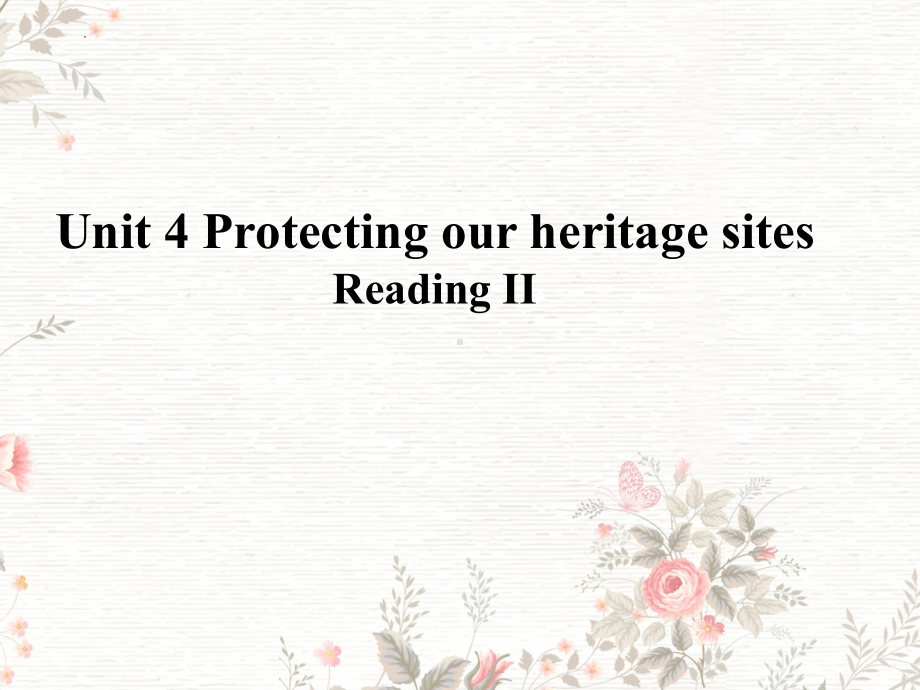 Unit 4 Protecting our heritage sites Reading II （ppt课件）-2023新牛津译林版（2020）《高中英语》选择性必修第三册.pptx_第1页