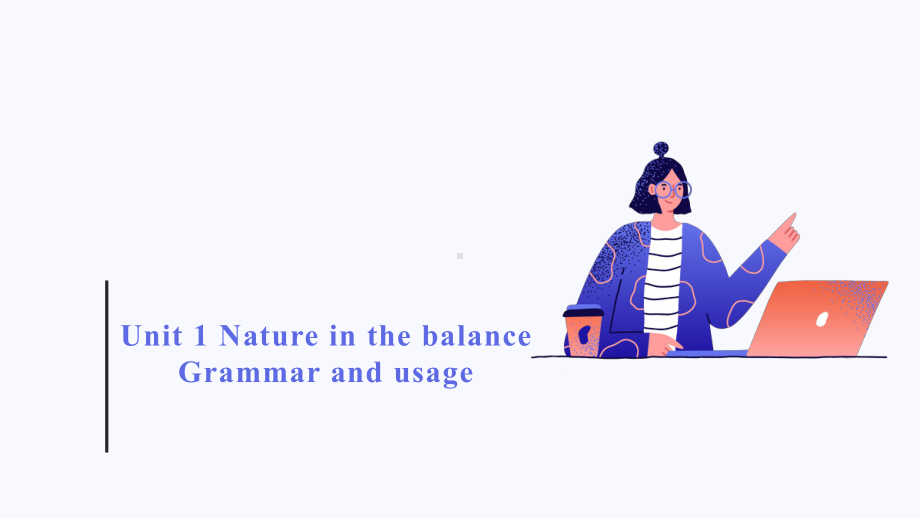 Unit 1 Nature in the balance Grammar and usage （ppt课件） (2)-2023新牛津译林版（2020）《高中英语》必修第三册.pptx_第1页