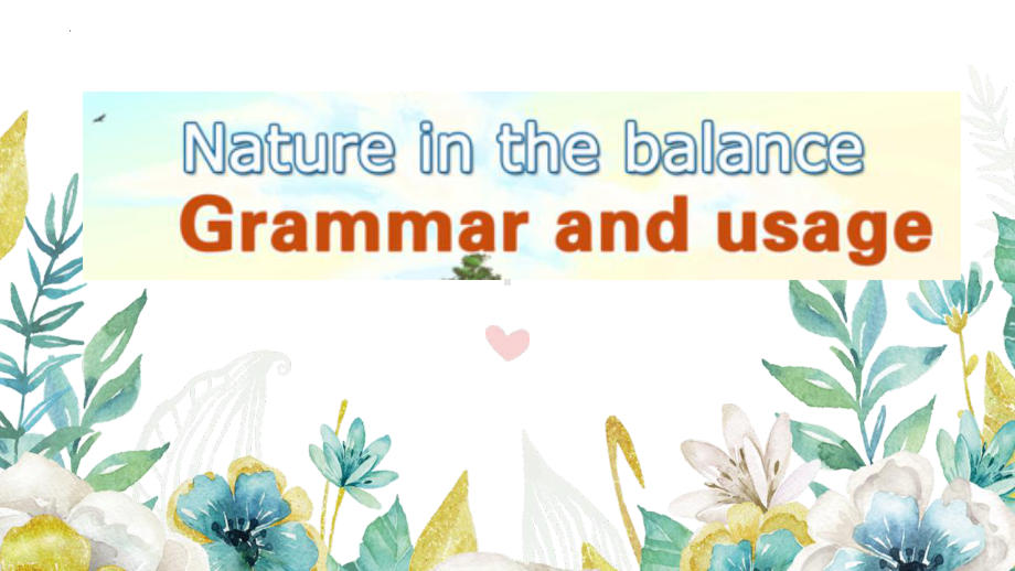 Unit 1 Nature in the balance Grammar and usage （ppt课件）-2023新牛津译林版（2020）《高中英语》必修第三册.pptx_第1页