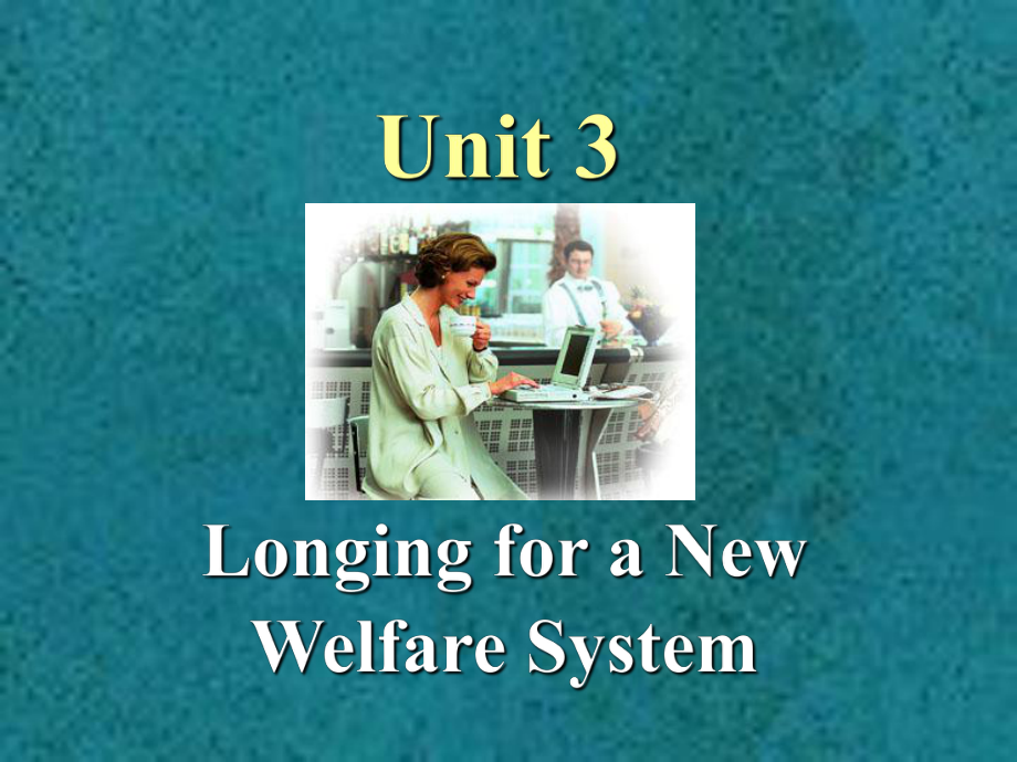 新视野大学英语课件第四册课件4-3Longing for a New Welfare System.pptx_第1页