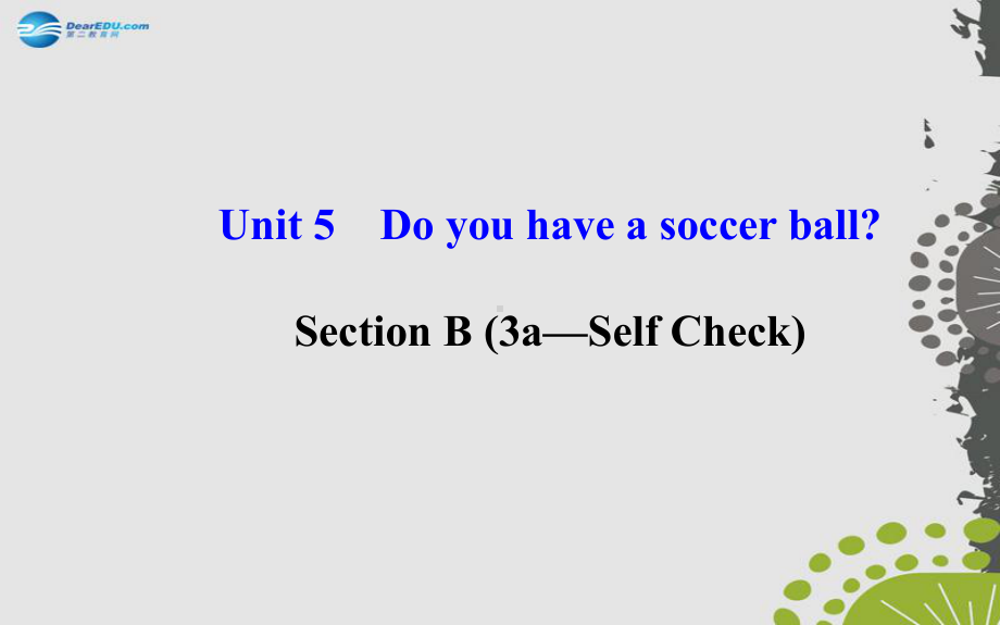 七年级英语上册Unit5Doyouhaveasoccerball？SectionB（3a—SelfCheck）.ppt_第1页