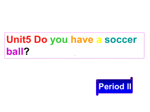 七年级英语上册Unit5《Doyouhaveasoccerball》period2课件人教新目标版.ppt