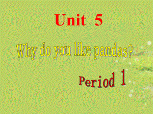 七下Unit5Whydoyoulikepandas.ppt