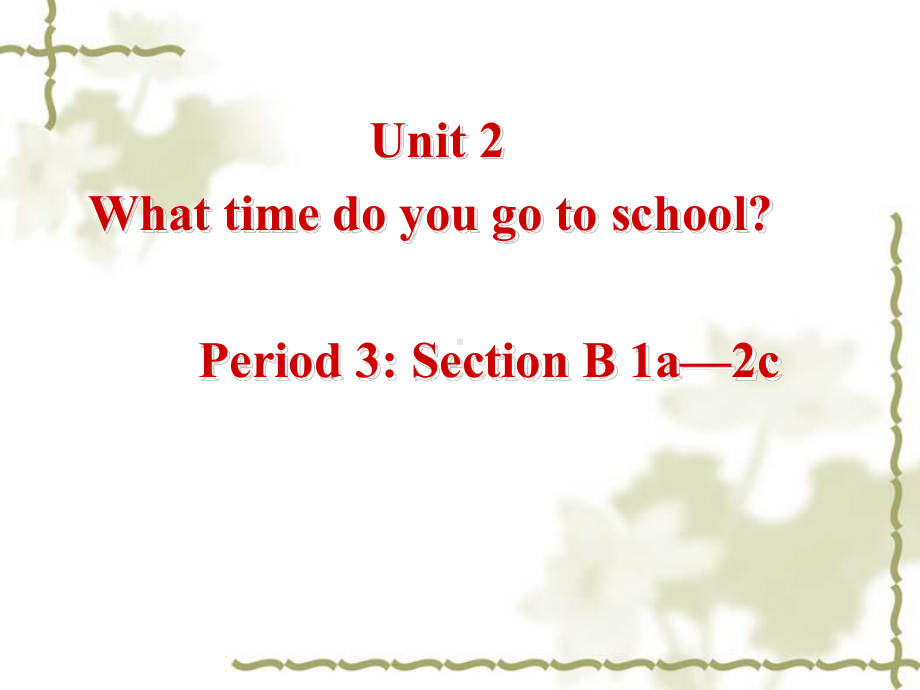 新目标七下Unit2WhattimedoyougotoschoolPeriod3课件.ppt_第1页