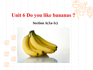 七年级英语上unit6-do-you-like-bananas-Section-A-1.ppt