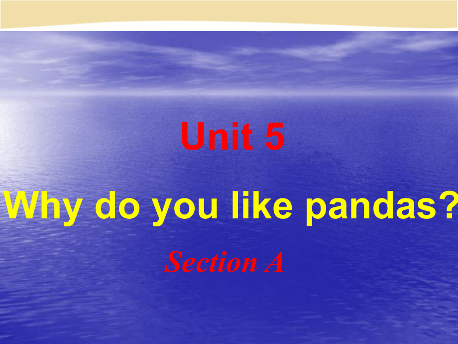 七年级英语unit-5-Why-do-you-like-pandas-？Section-A.ppt_第1页