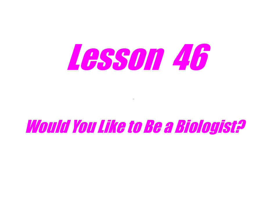 英语：Unit6GetReadyforJobsLesson46WouldYouLiketoBeaBiologist课件（冀教版九年级下）.ppt_第1页