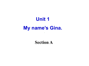 七年级上Unit1MynameisGinaSectionA课件.ppt