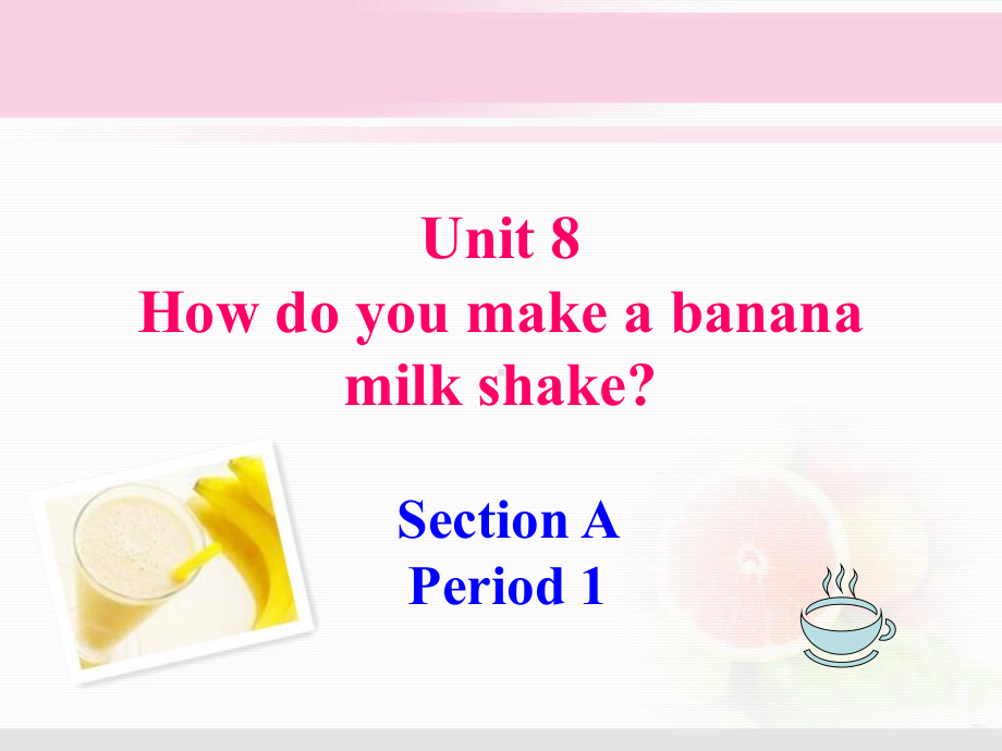 人教八年级英语上册课件Unit-8-How-do-you-make-a-banana-milk-shake-Section-A-Period-1-.ppt_第1页