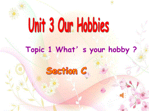 仁爱版八年级英语上册Unit3-Topic1-What’s-your-hobby-课件.ppt