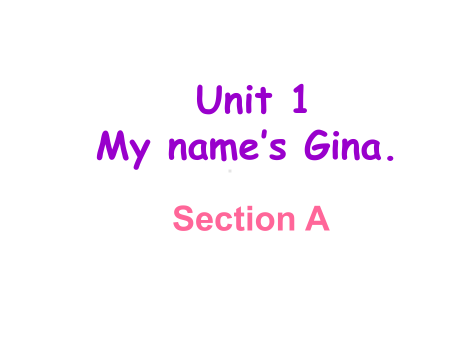 人教版七年级上Unit1-My-name’s-Gina-Section-A课件.ppt_第1页