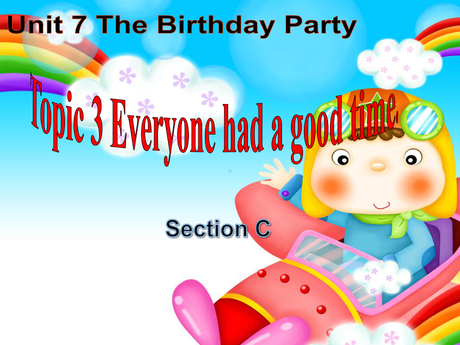 Unit7The-birthday-partyTopic3everyone-had-a-good-time-SectionC公开课优质课件.pptx_第1页