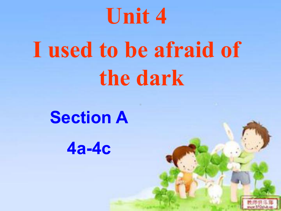 人教版英语九年级上册Unit4-I-used-to-be-afraid-of-the-dark-Section-A-4a-4c公开课课件.ppt_第1页