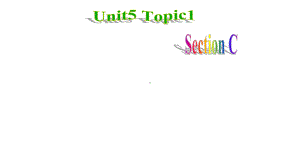 仁爱版八年级英语下Unit-5Topic1-Section-C课件.pptx