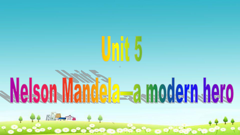 人教版高中英语必修一《Unit-5-Nelson-Mandel-a-modern-hero》课件.ppt_第1页