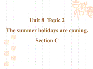 仁爱版七年级下学期《The-summer-holidays-are-coming》SectionC-Unit8--Topic2--SectionC课件.pptx