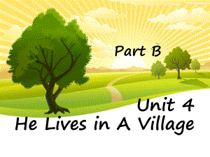 Unit-4-He-Lives-in-A-Village-Part-B课件-2-优质公开课-陕旅5下.ppt