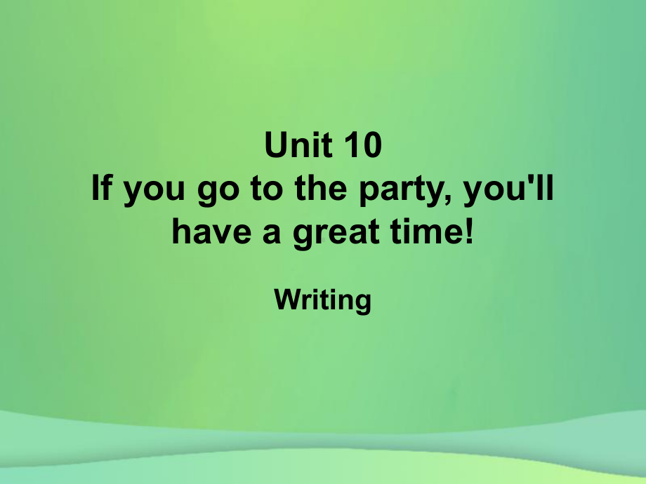 八年级英语上册Unit10Ifyougotothepartyyou’llhaveagreattime单元同步作文课件(新版)人教新目标版.ppt_第1页