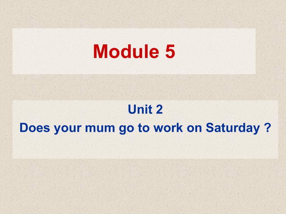 三年级英语外研版(三起)下册Module-5-Unit-2-Does-your-mum-go-to-work-on-Saturdays？公开课课件.ppt_第1页