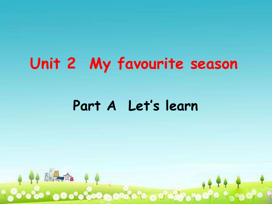 PEP小学英语五年级下册《Unit2-My-Favourite-Season》Part-A-Let’s-learn课件.ppt_第1页