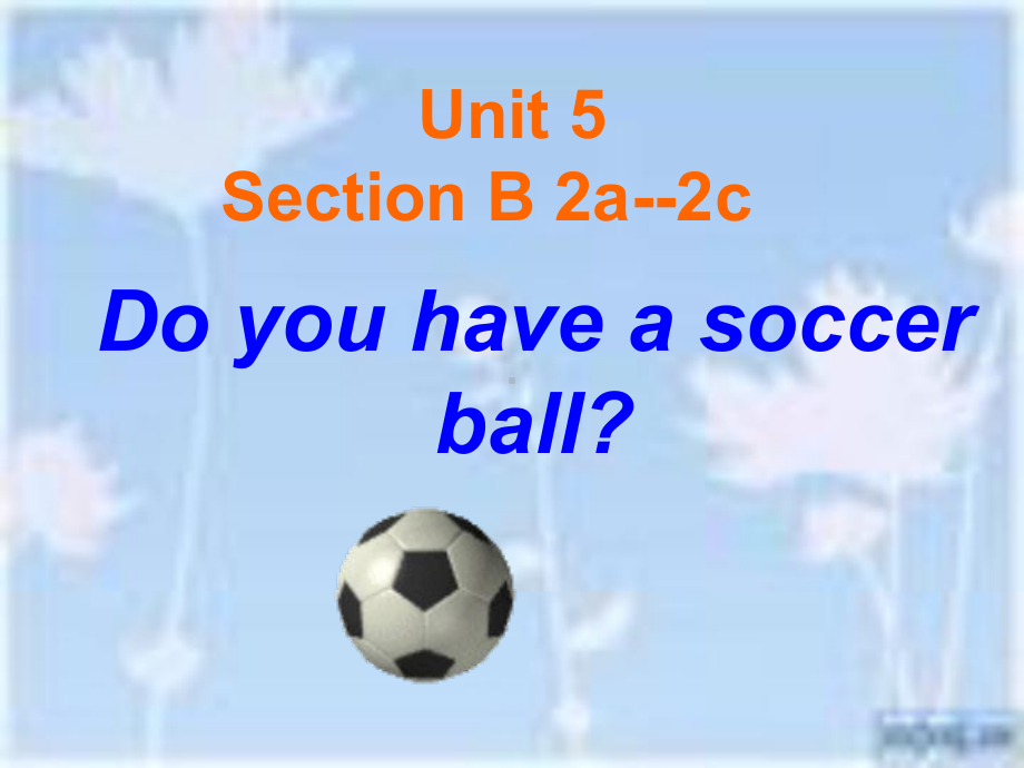 七年级上册U5A部分2a-2c《Do-you-have-a-soccer-ball》说课课件.ppt_第1页